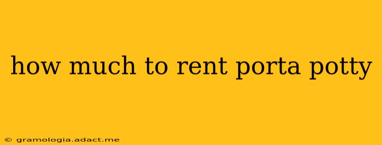 how much to rent porta potty