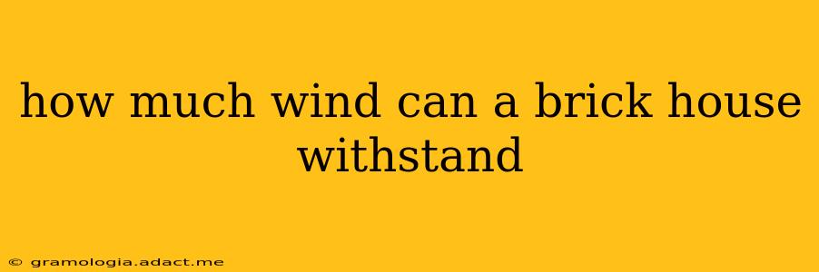 how much wind can a brick house withstand