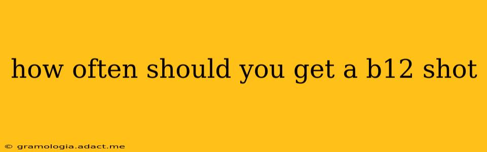 how often should you get a b12 shot