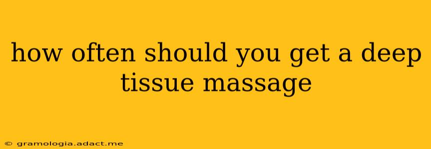 how often should you get a deep tissue massage
