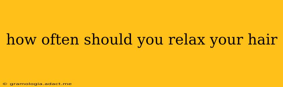 how often should you relax your hair