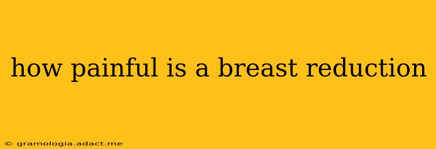 how painful is a breast reduction
