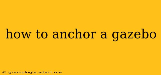 how to anchor a gazebo