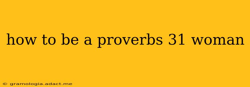 how to be a proverbs 31 woman