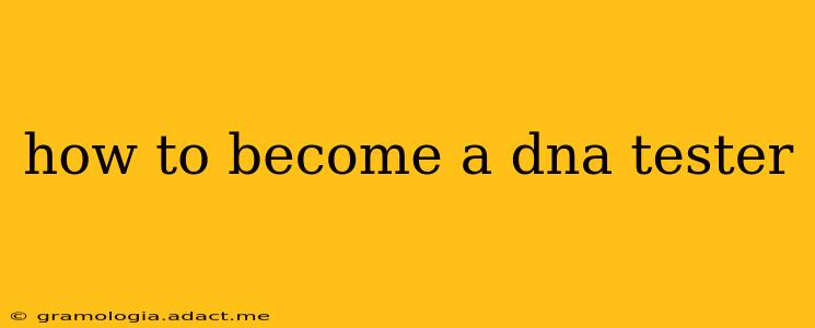 how to become a dna tester