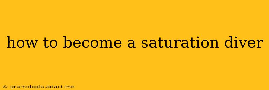 how to become a saturation diver
