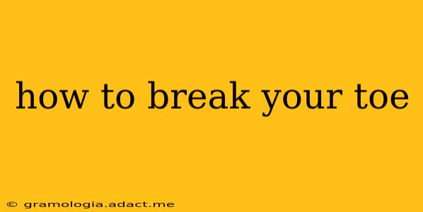 how to break your toe