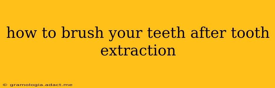 how to brush your teeth after tooth extraction