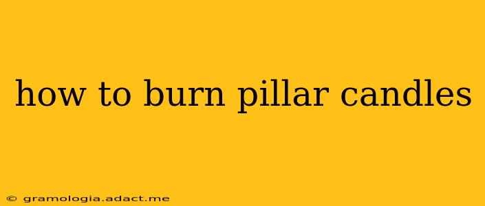how to burn pillar candles