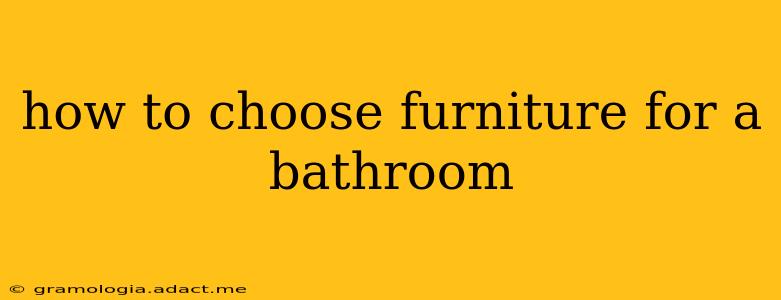 how to choose furniture for a bathroom