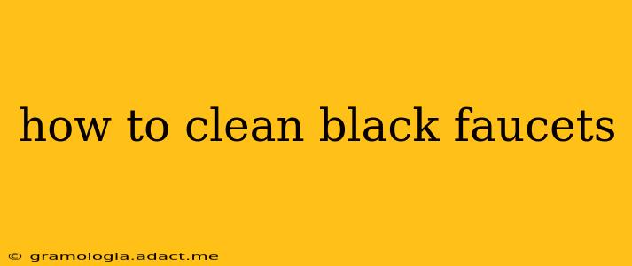how to clean black faucets