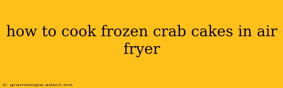 how to cook frozen crab cakes in air fryer