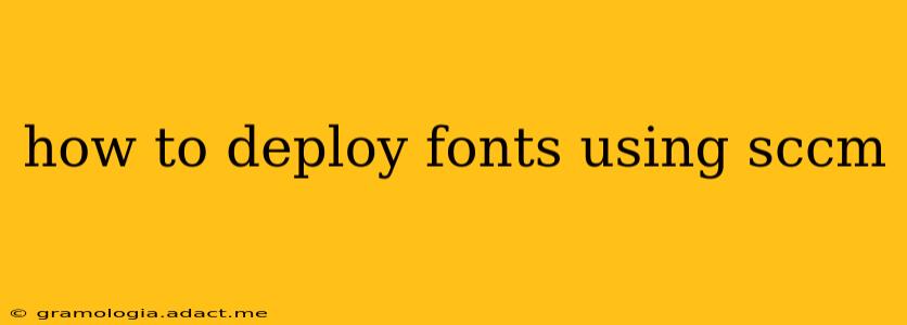 how to deploy fonts using sccm
