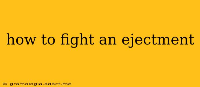 how to fight an ejectment