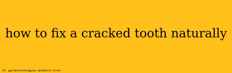 how to fix a cracked tooth naturally