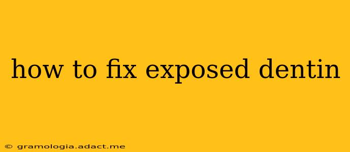 how to fix exposed dentin