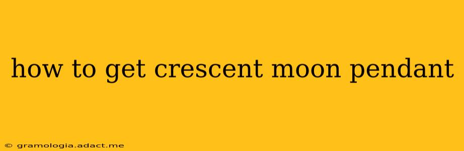 how to get crescent moon pendant
