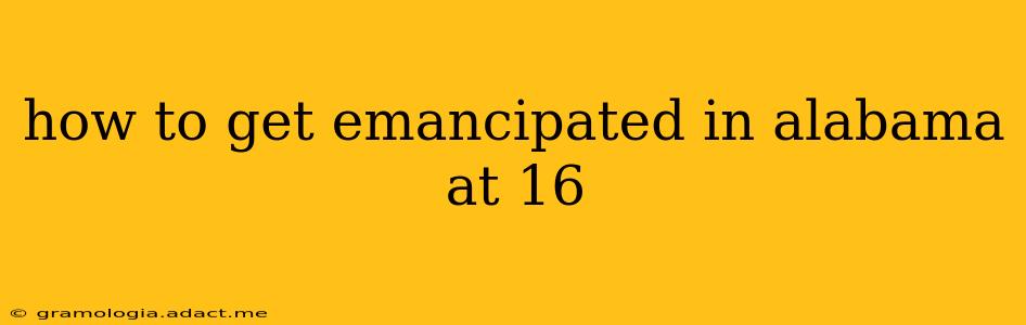 how to get emancipated in alabama at 16