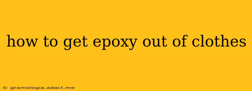 how to get epoxy out of clothes