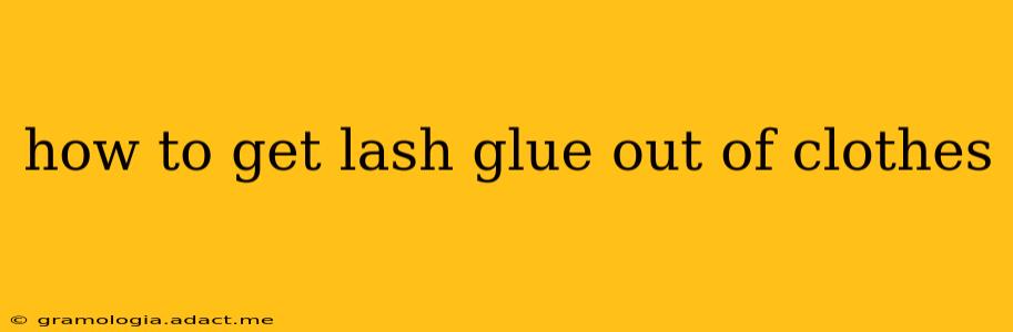 how to get lash glue out of clothes