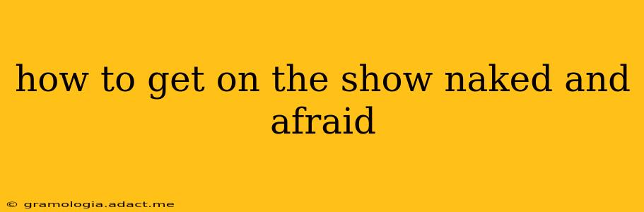 how to get on the show naked and afraid
