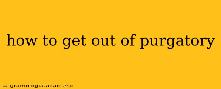 how to get out of purgatory