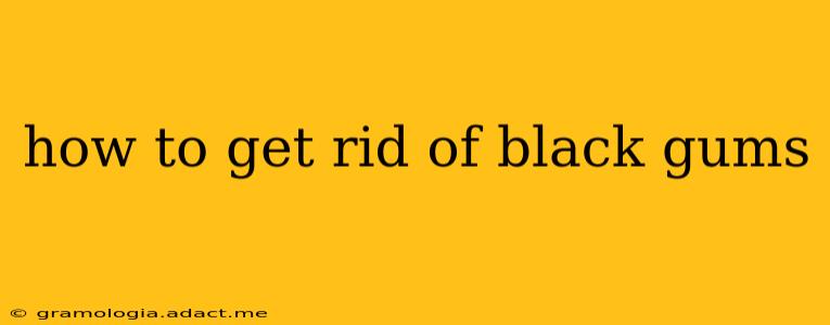 how to get rid of black gums