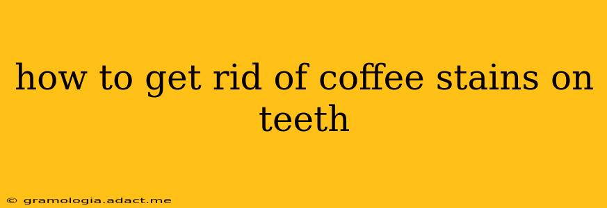 how to get rid of coffee stains on teeth