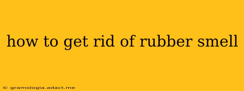 how to get rid of rubber smell