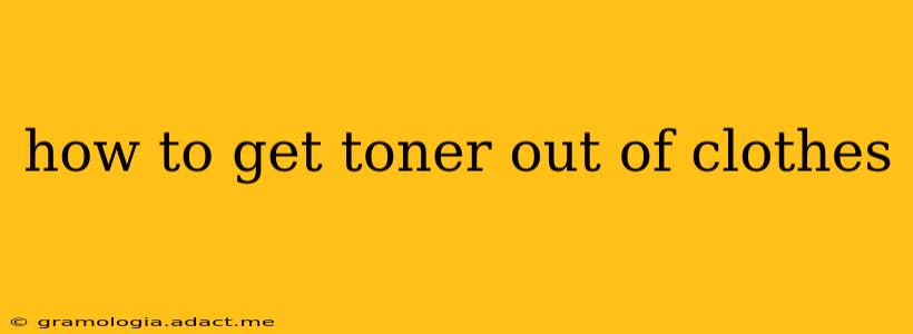how to get toner out of clothes