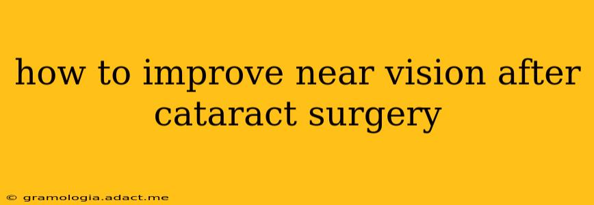 how to improve near vision after cataract surgery