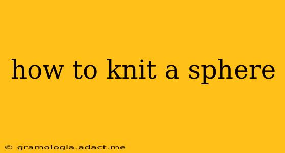 how to knit a sphere