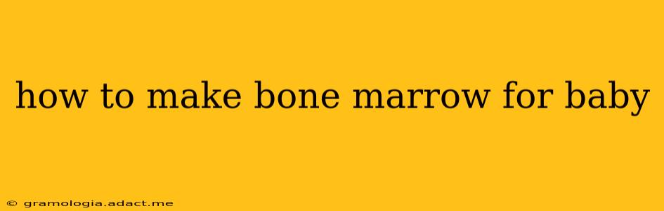 how to make bone marrow for baby