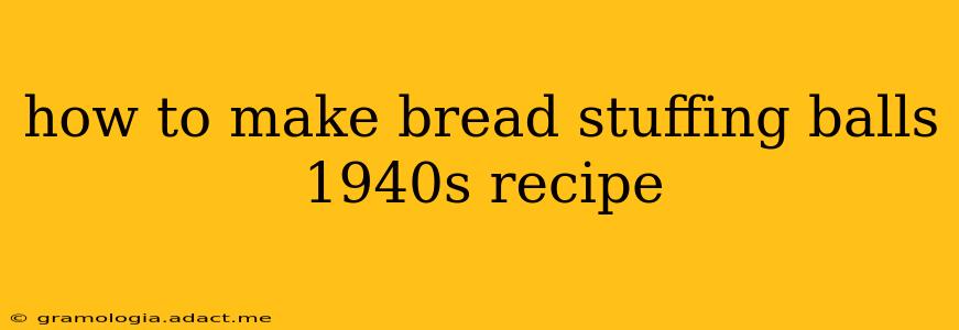 how to make bread stuffing balls 1940s recipe