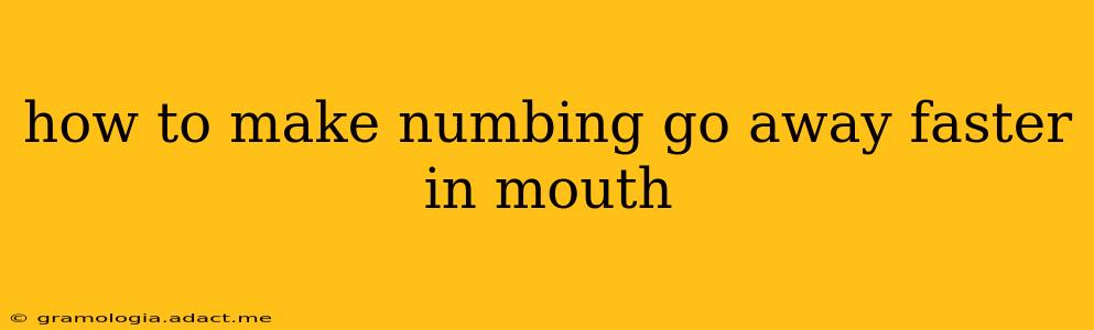 how to make numbing go away faster in mouth