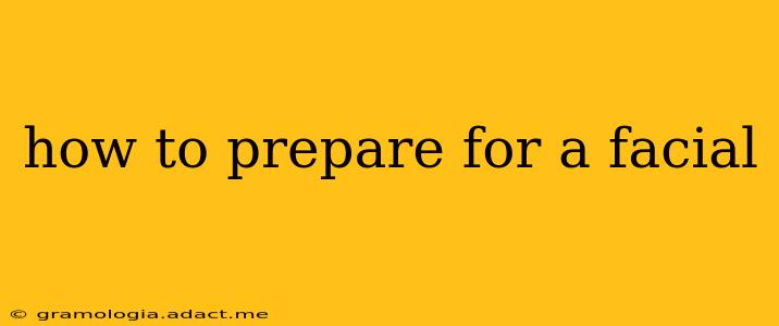 how to prepare for a facial