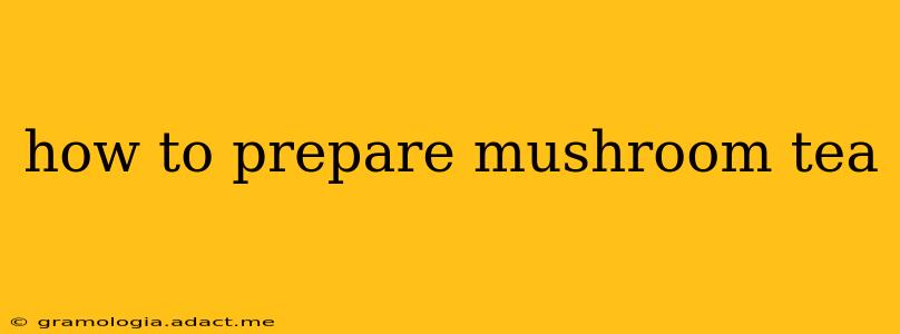 how to prepare mushroom tea