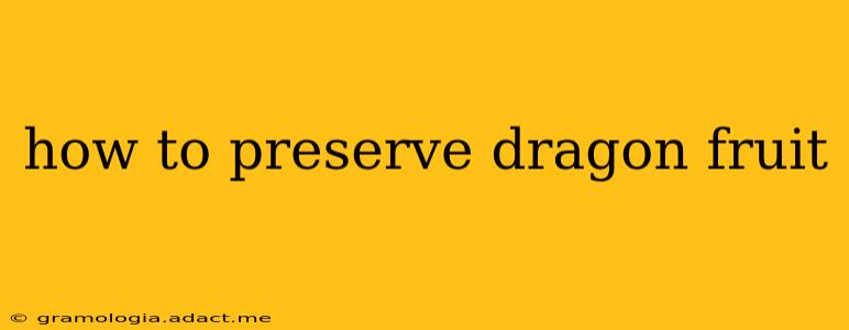 how to preserve dragon fruit