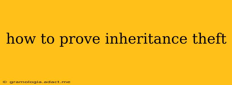 how to prove inheritance theft