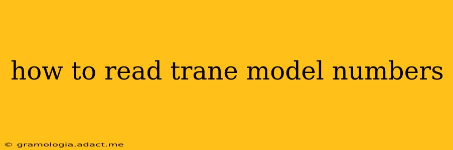 how to read trane model numbers