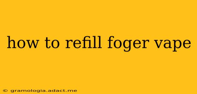 how to refill foger vape