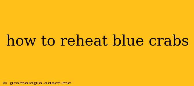 how to reheat blue crabs