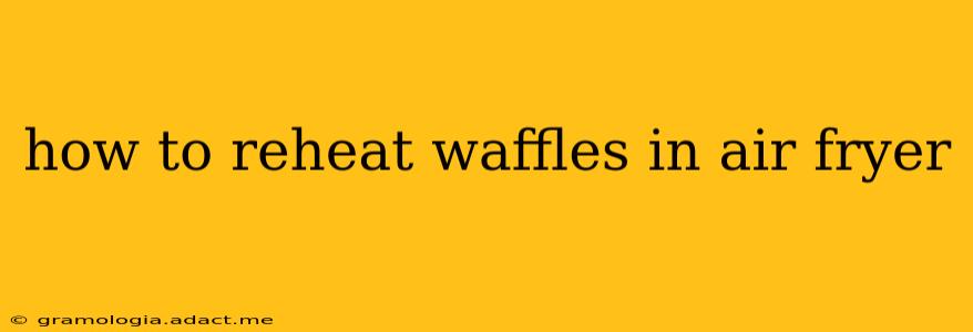 how to reheat waffles in air fryer