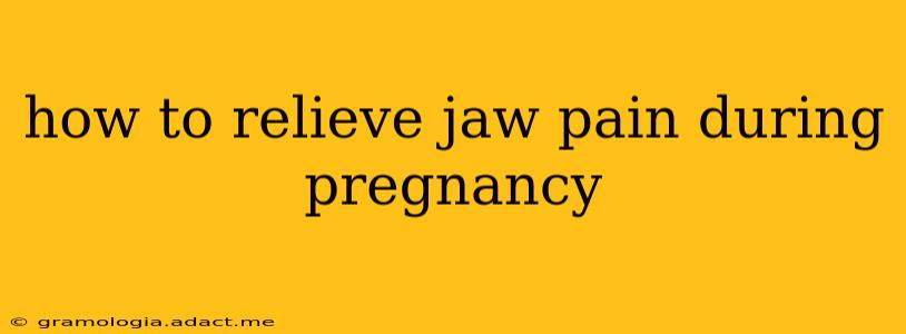 how to relieve jaw pain during pregnancy