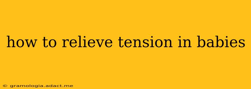 how to relieve tension in babies