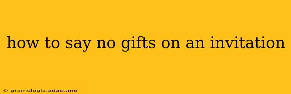how to say no gifts on an invitation
