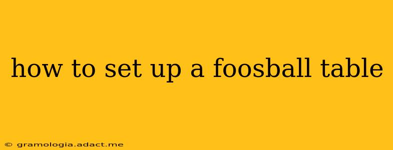 how to set up a foosball table