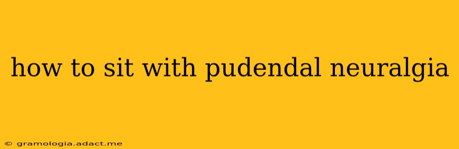 how to sit with pudendal neuralgia