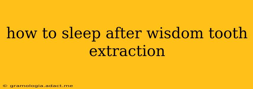 how to sleep after wisdom tooth extraction