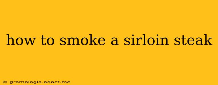 how to smoke a sirloin steak